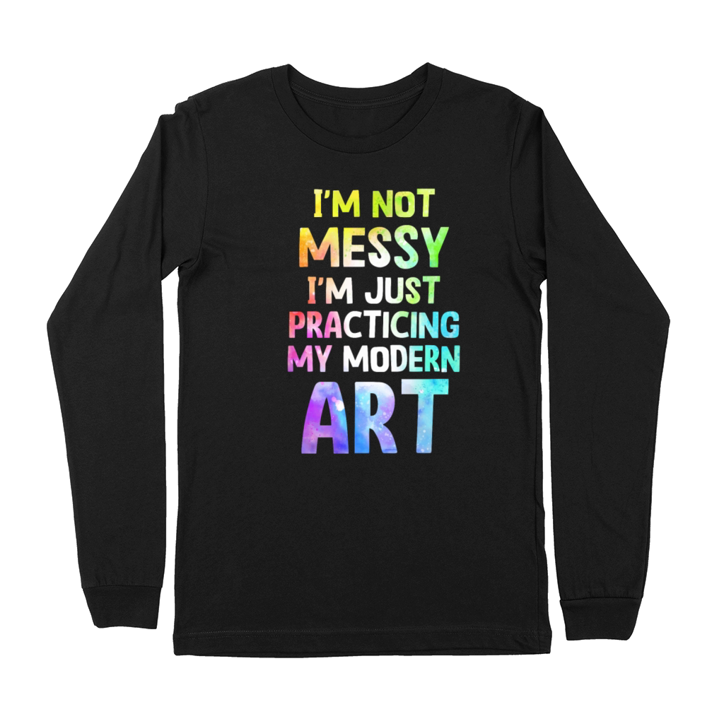 Im Not A Messy Fun Modern Art Painting Premium Long Sleeve
