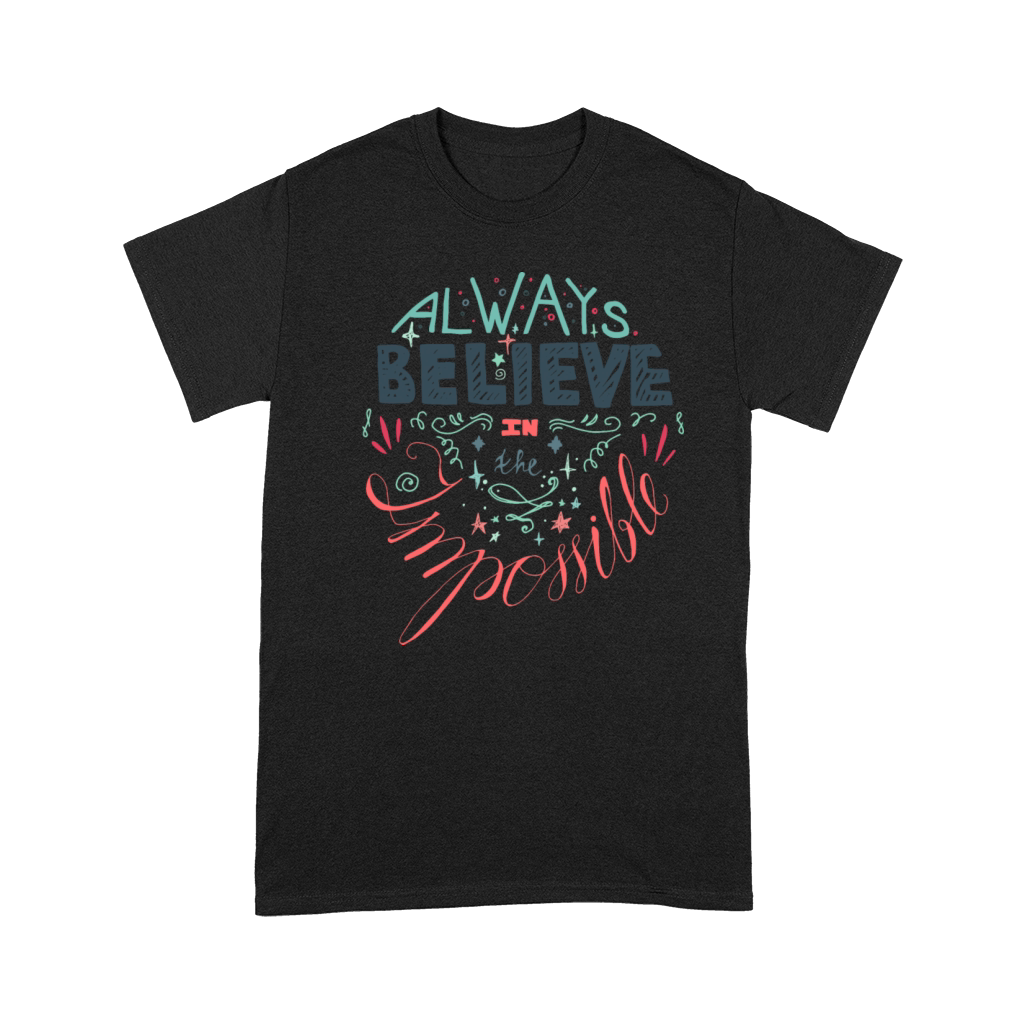 ALWAYS BELIEVE IN THE IMPOSSIBLE Premium T-shirt