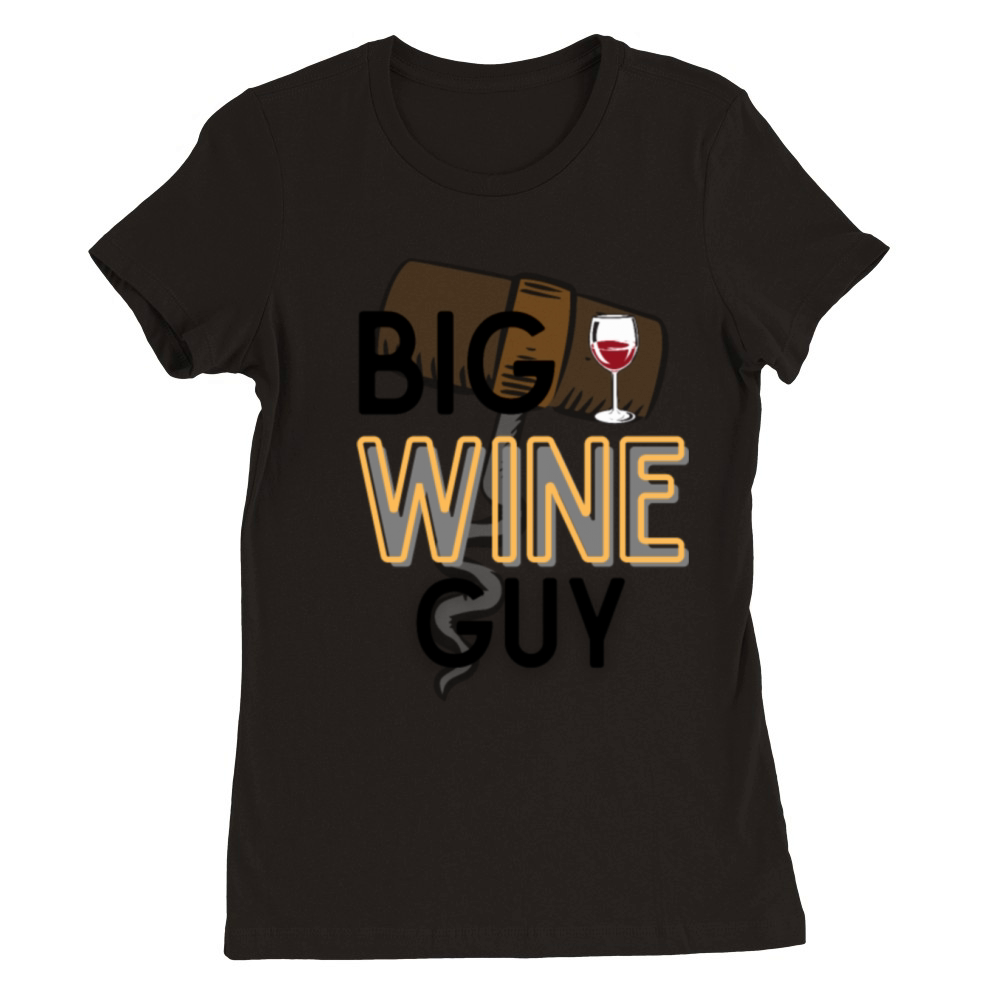 Big wine guy Wine lover Wine opener Wine Premium Womens Crewneck T-shirt