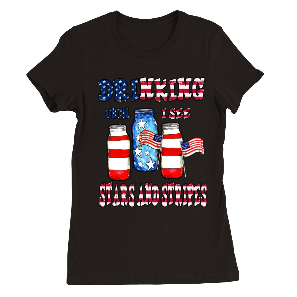 Drinking until I see the stars and stripes Premium Womens Crewneck T-shirt
