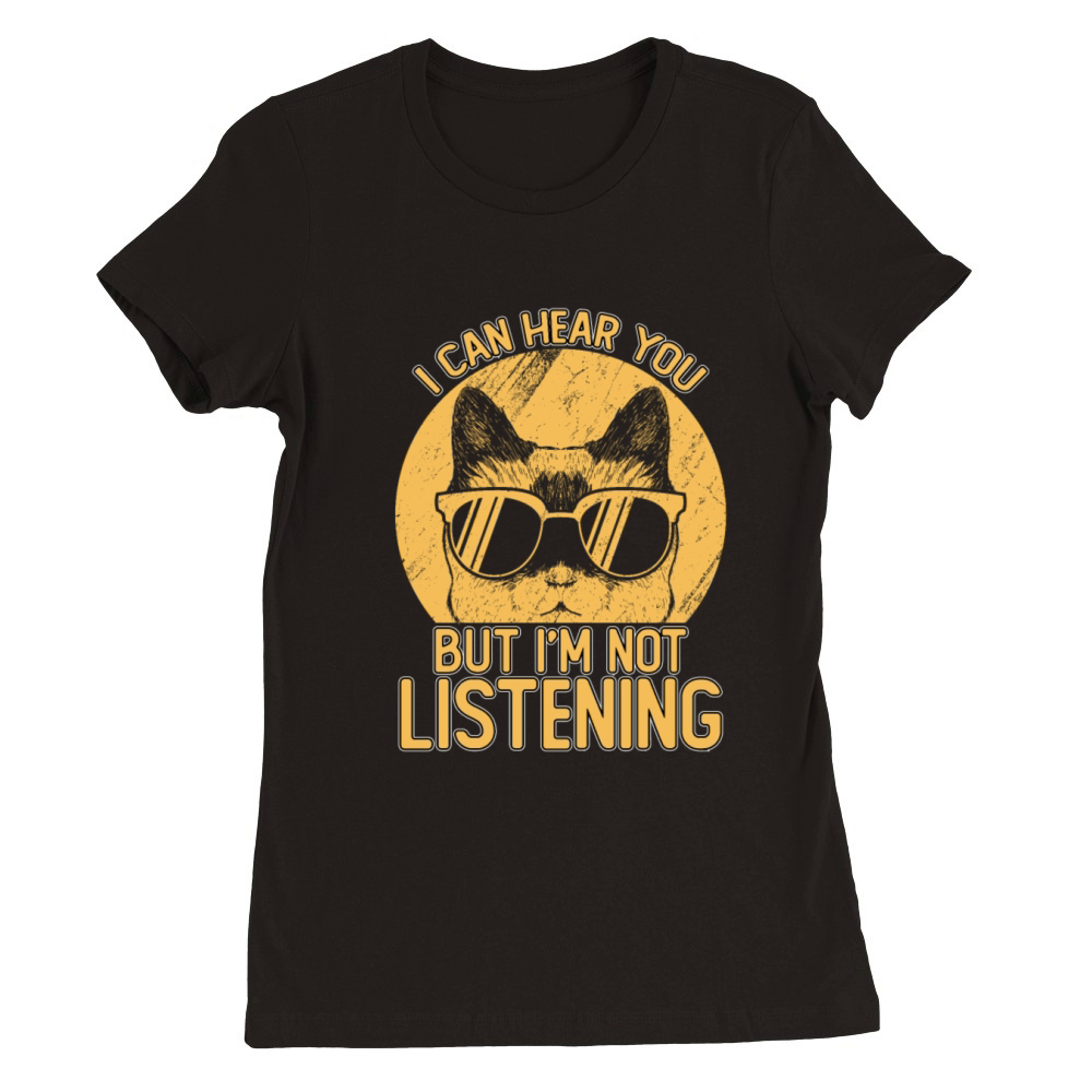 Funny I Can Hear You But Im Not Listening Premium Womens Crewneck T-shirt
