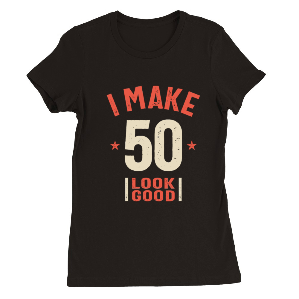 I Make 50 Look Good - Funny 50th Birthday Premium Womens Crewneck T-shirt