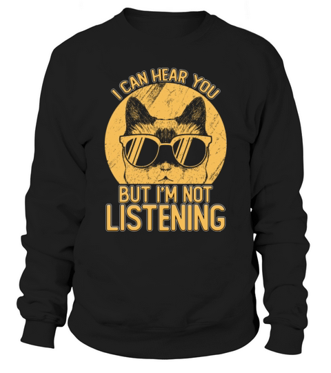 Funny I Can Hear You But Im Not Listening Sweatshirt Unisex