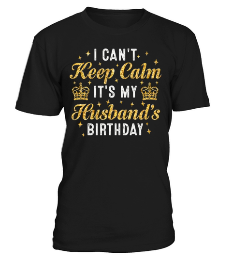 I Can t Keep Calm It s My Husband T-Shirt Unisex