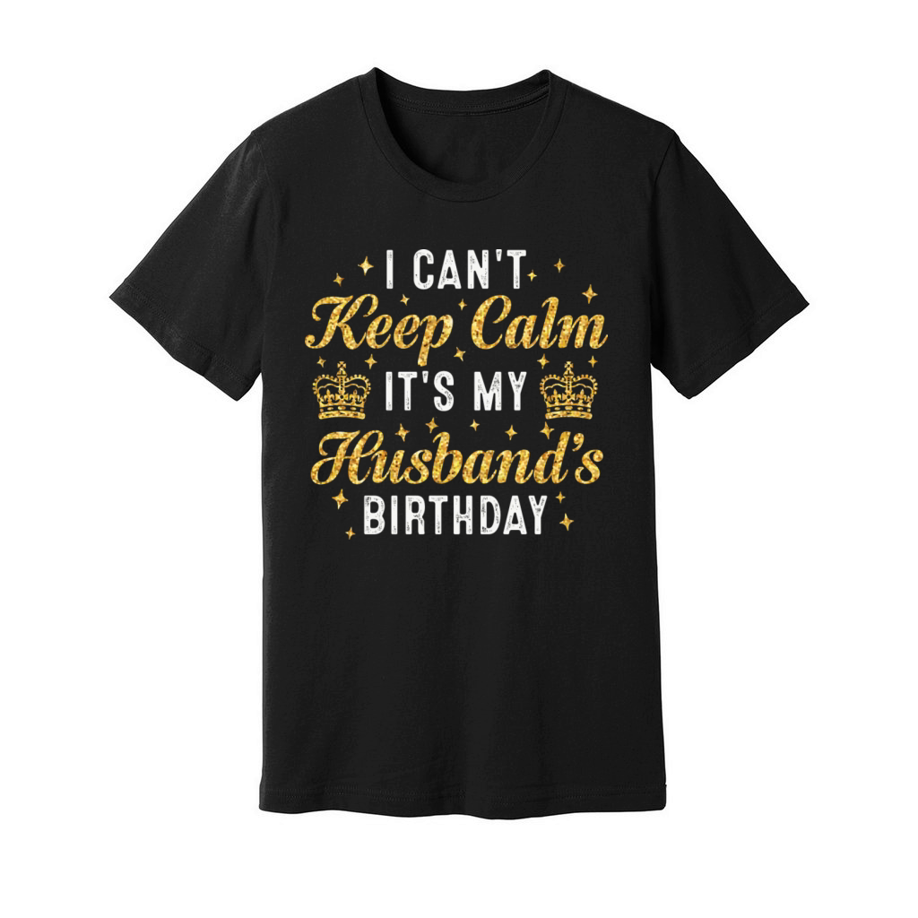 I Can t Keep Calm It s My Husband Unisex Jersey Tee