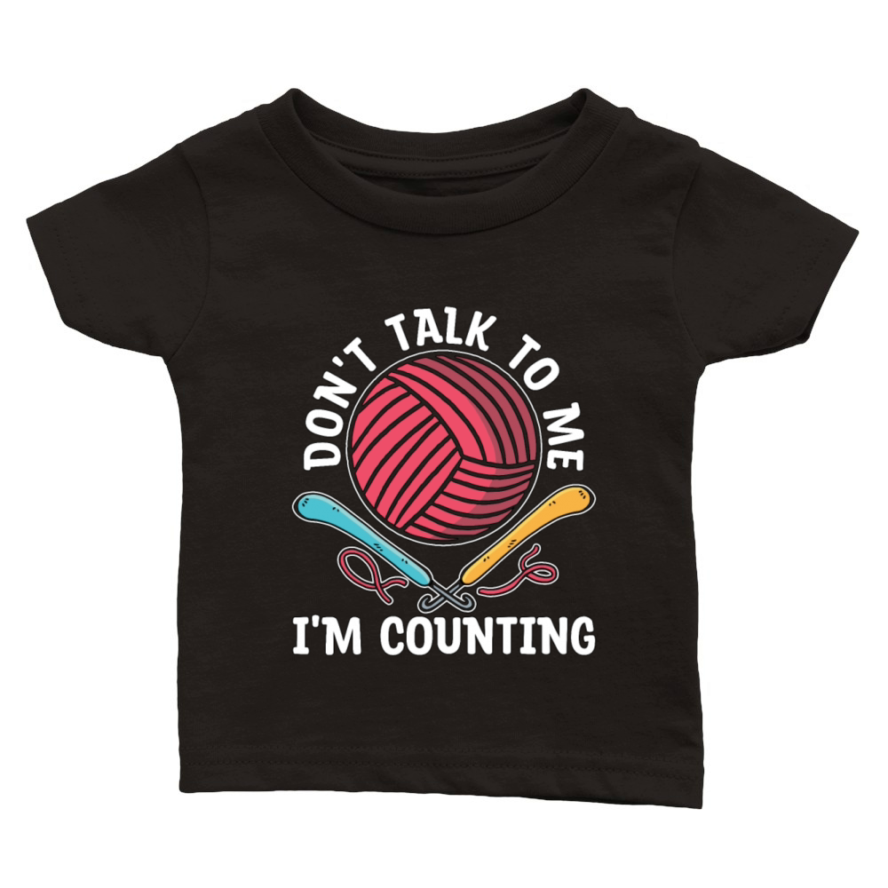 Crocheting Dont Talk To Me Im Counting Knitting Classic Baby Crewneck T-shirt