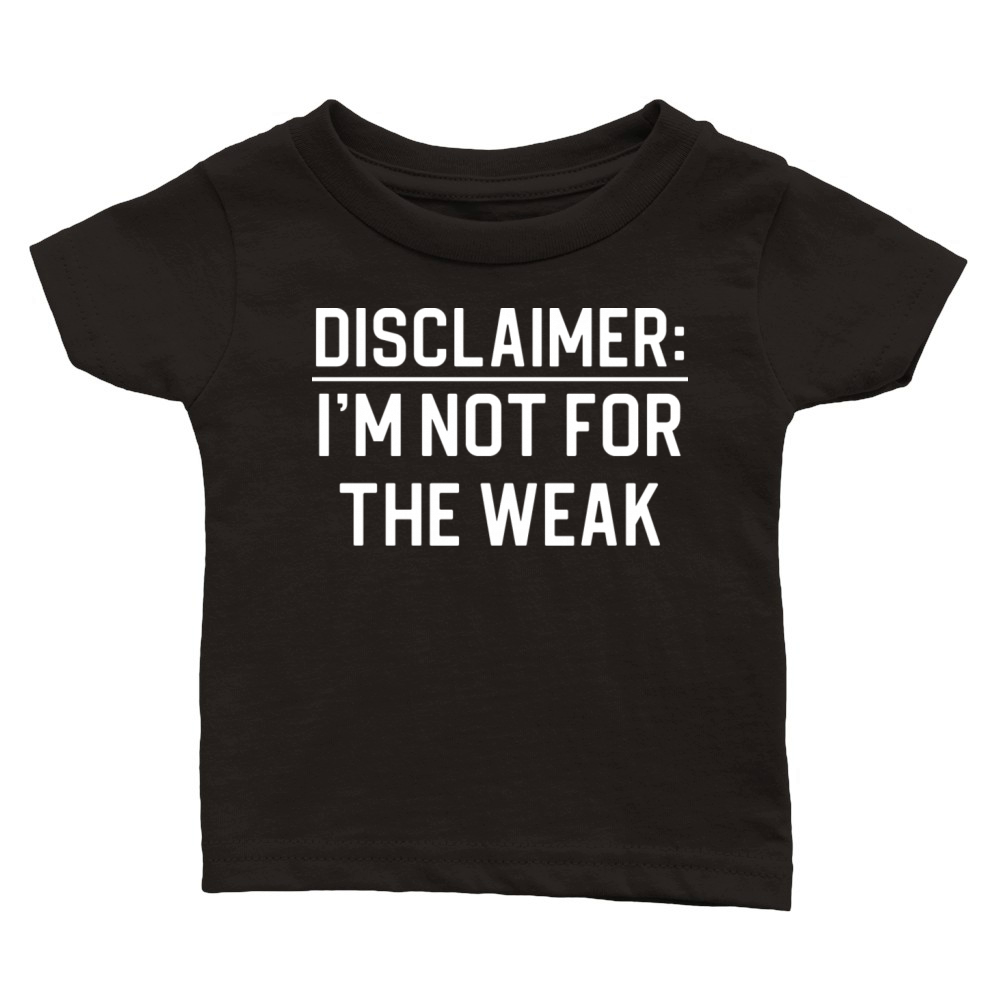 Funny Sarcasm Quote Disclaimer I m Not For The Classic Baby Crewneck T-shirt