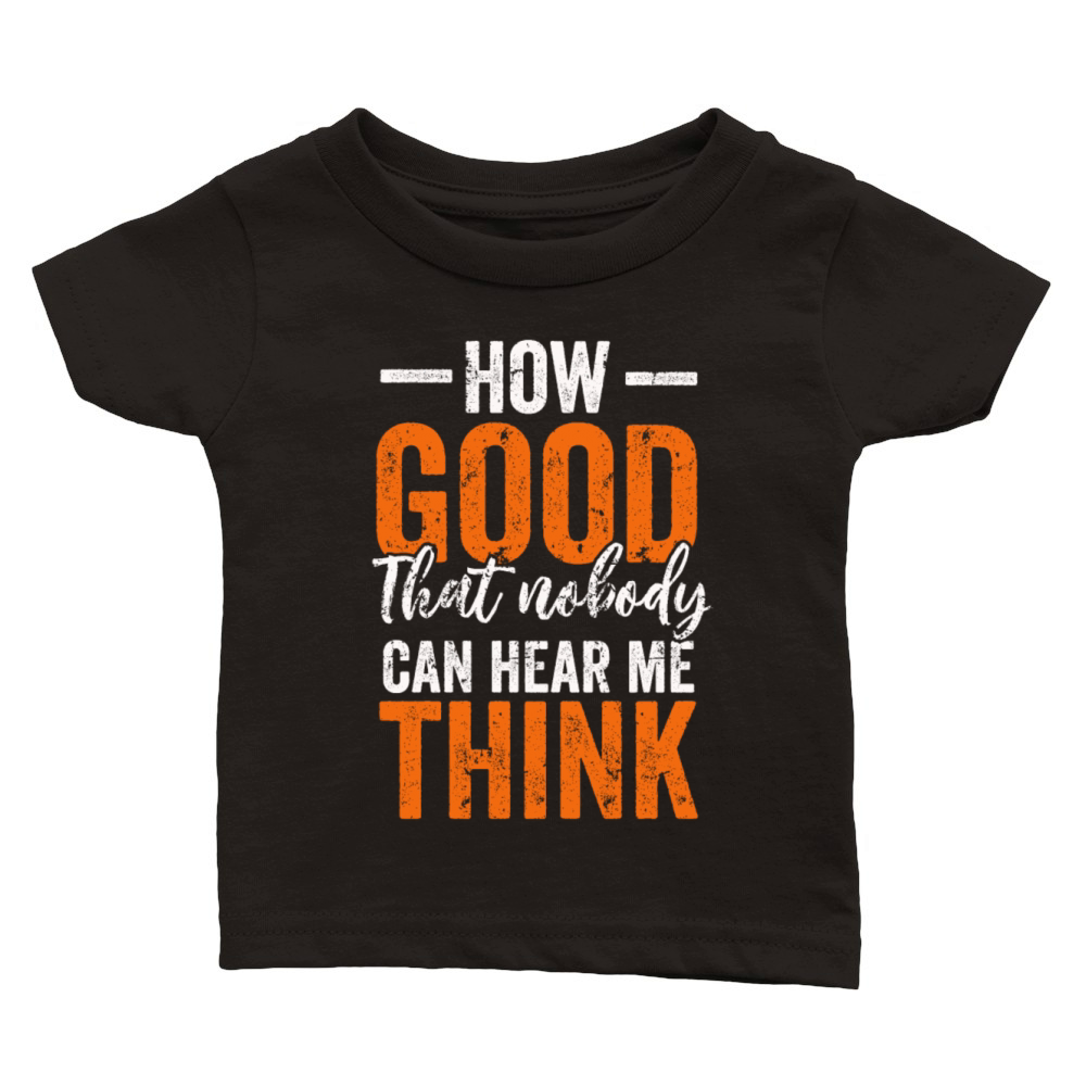 How Good That Nobody Can Hear Me Think Classic Baby Crewneck T-shirt