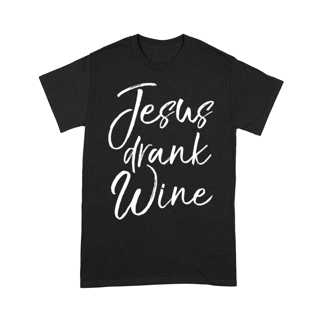 Jesus Christian Alcohol Quote Jesus Drank Wine Comfort T-shirt