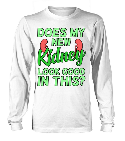 Does Kidney Look Donor Organ Donation Awareness Long sleeved Unisex