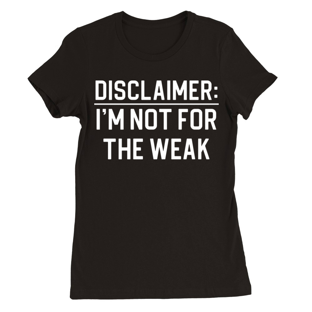 Funny Sarcasm Quote Disclaimer I m Not For The Premium Womens Crewneck T-shirt
