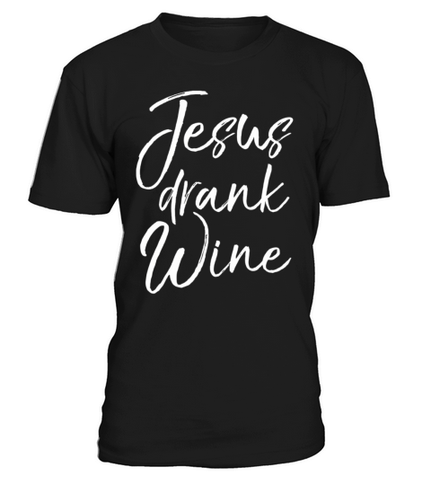 Jesus Christian Alcohol Quote Jesus Drank Wine T-Shirt Unisex