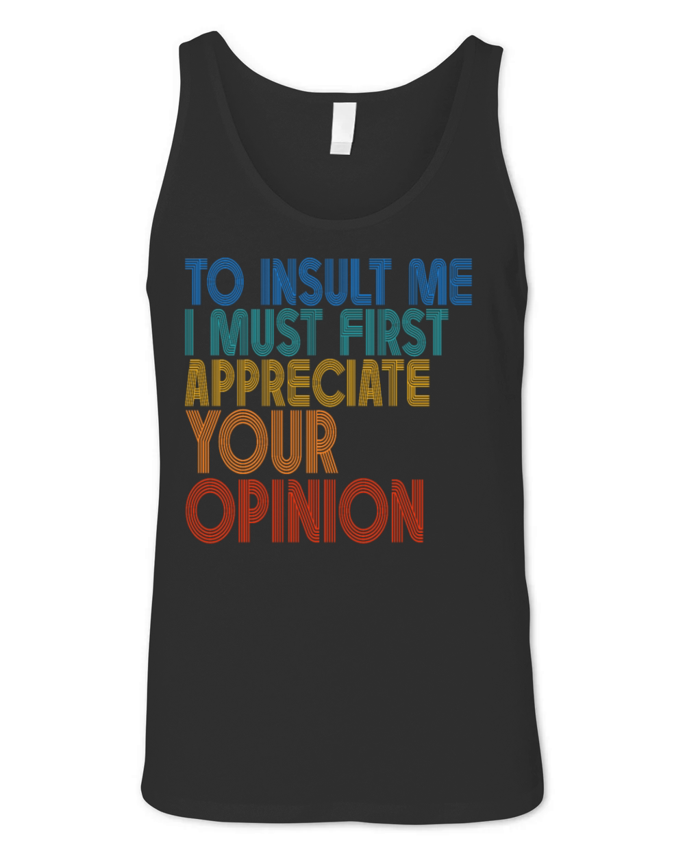 To Insult Me I Must First Value Your Opinion Unisex Jersey Tank