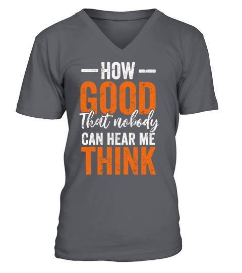 How Good That Nobody Can Hear Me Think V-Neck T-shirt