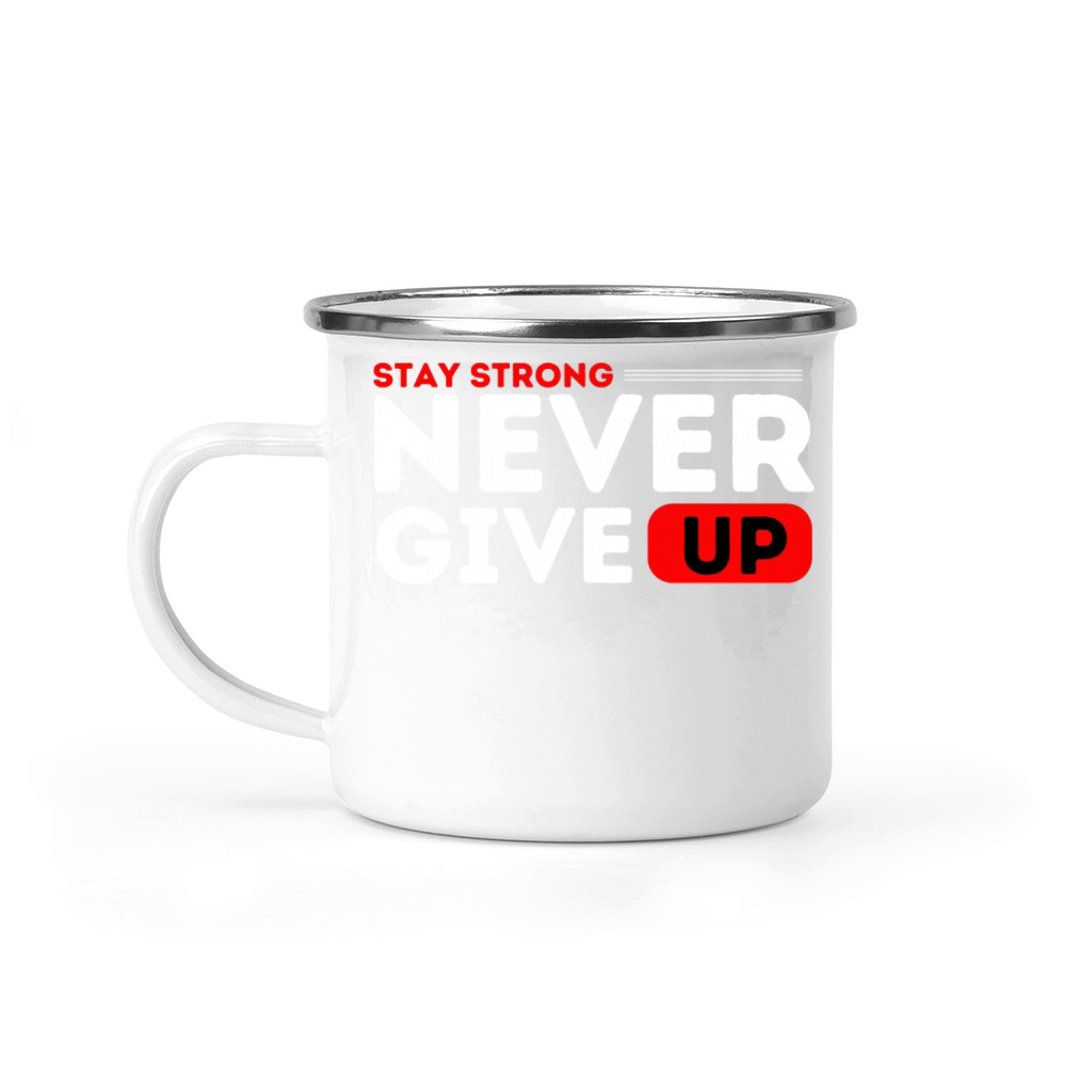 Stay strong never give up Camping Mug