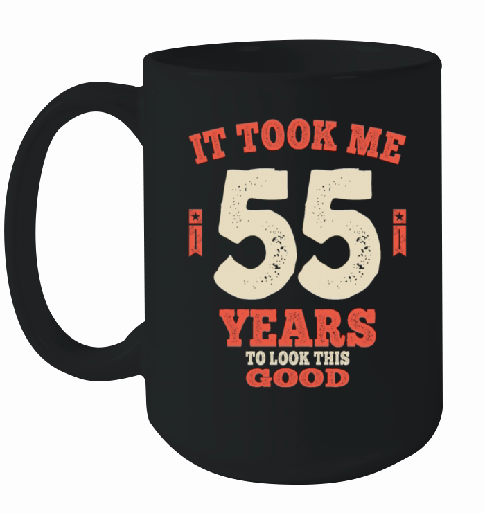 55 Years - It Took Me 55 Years To Look This Good Ceramic Mug