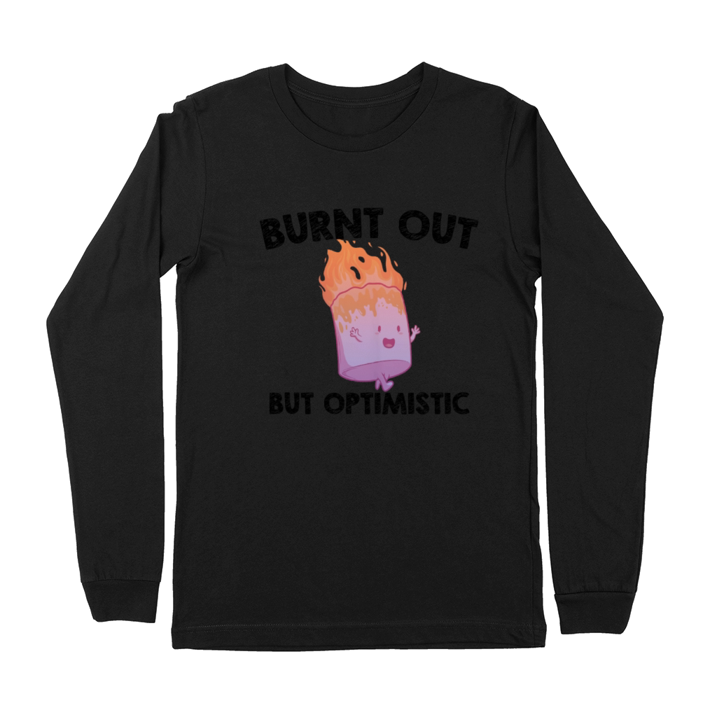 Burnt Out But Optimistics work Saying Humor Quote Premium Long Sleeve