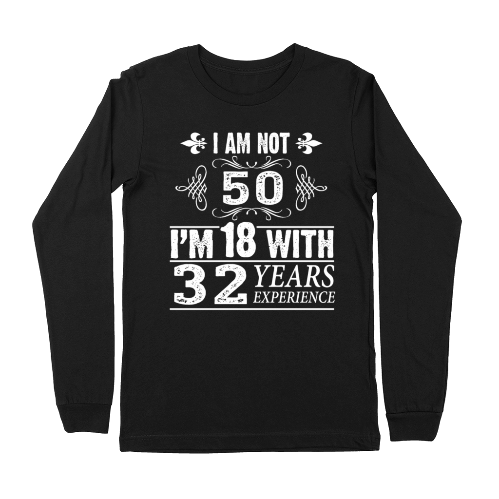 Funny 50th Birthday TShirt - I Am Not 50 Premium Long Sleeve