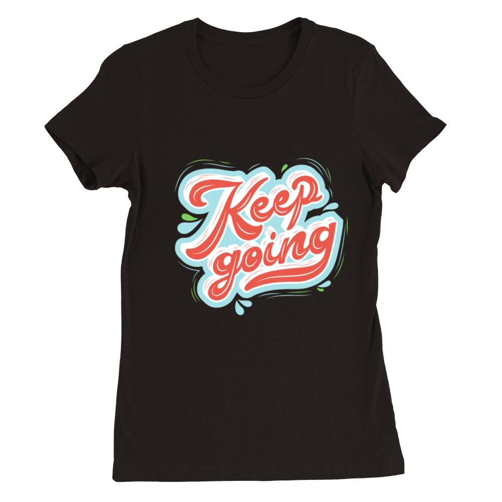 Keep going Premium Womens Crewneck T-shirt