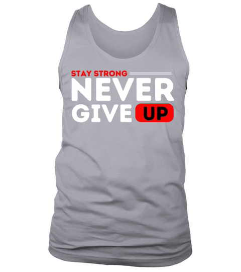 Stay strong never give up Tank Top Unisex