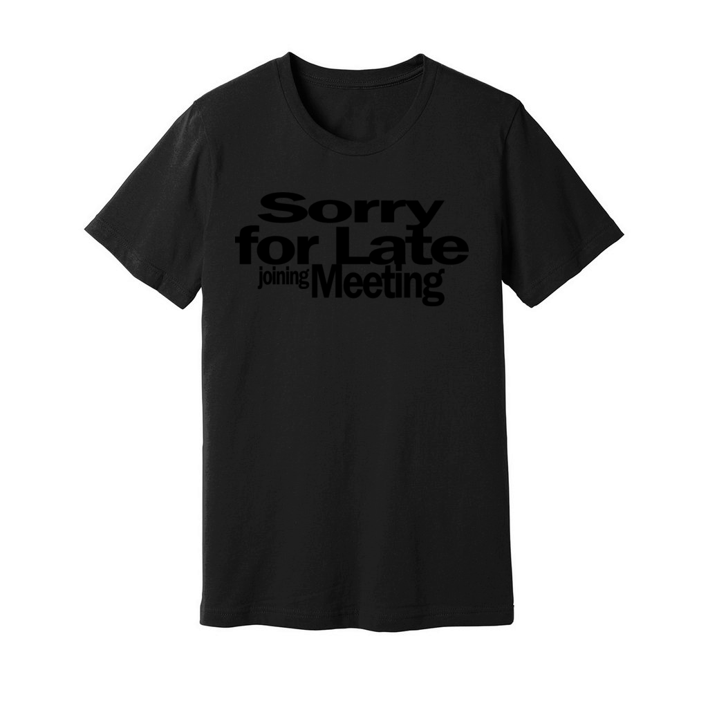 Sorry For Late Joining Meeting 1A Unisex Jersey Tee
