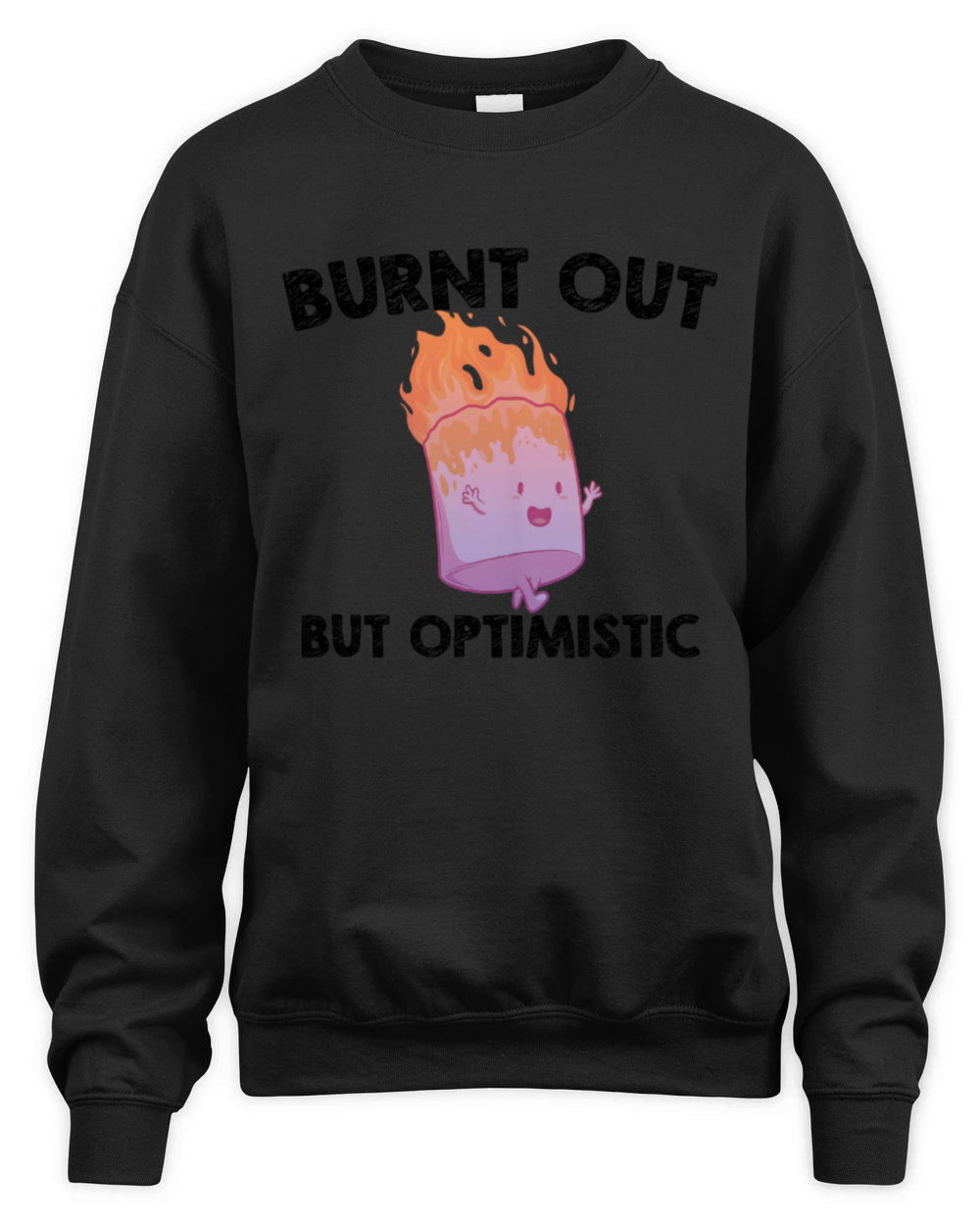 Burnt Out But Optimistics work Saying Humor Quote Unisex Premium Crewneck Sweatshirt