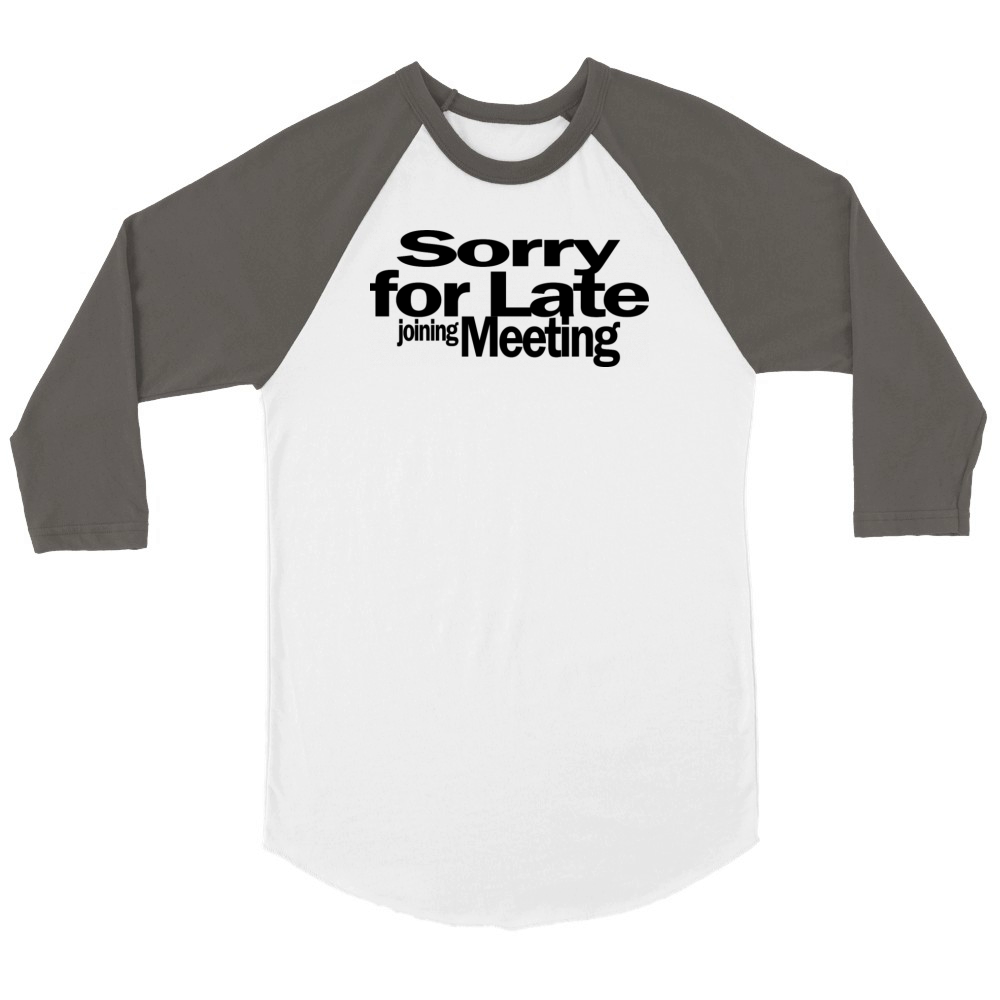 Sorry For Late Joining Meeting 1A Unisex ¾ sleeve Raglan T-shirt