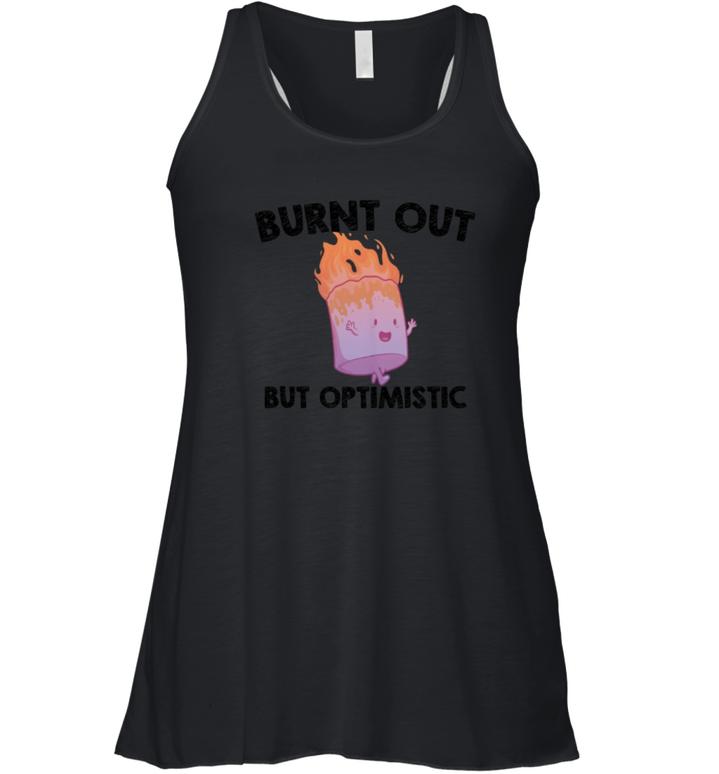 Burnt Out But Optimistics work Saying Humor Quote Women's Flowy Tank Top