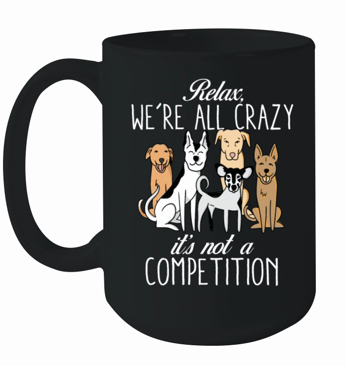 Kawaii Dog Relax Were All Crazy Its Not A Ceramic Mug
