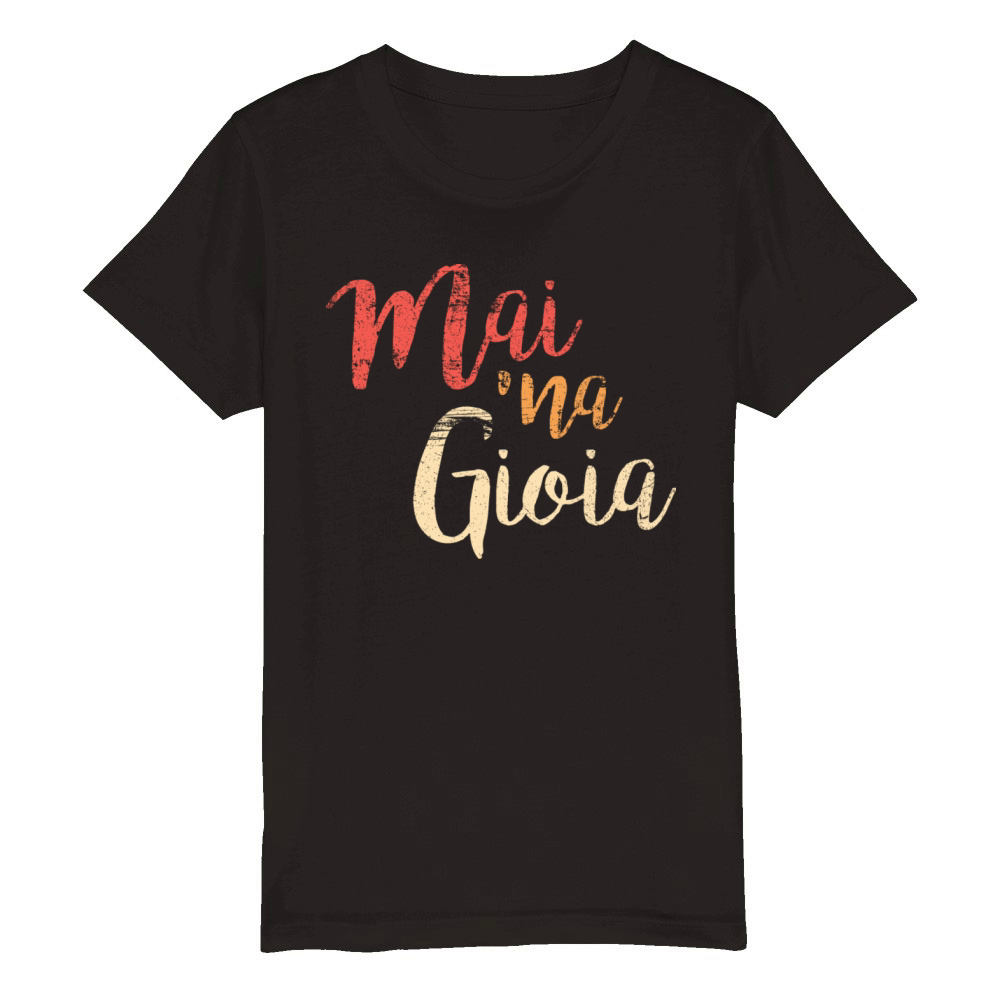 Mai Na Gioia Funny Italian Saying Organic Kids Crewneck T-shirt