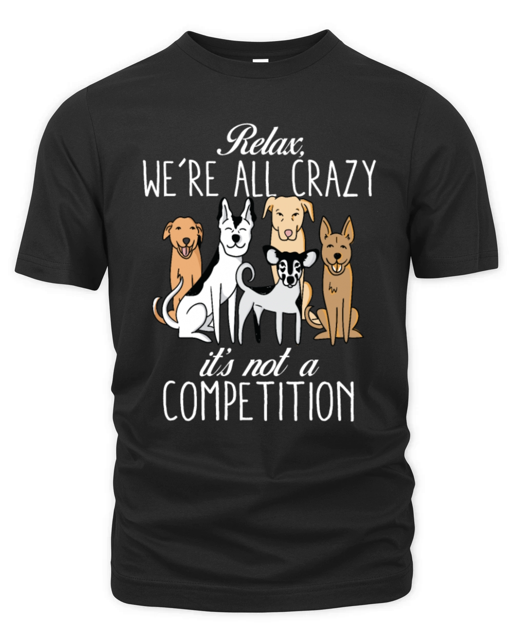 Kawaii Dog Relax Were All Crazy Its Not A Organic Unisex T-shirt