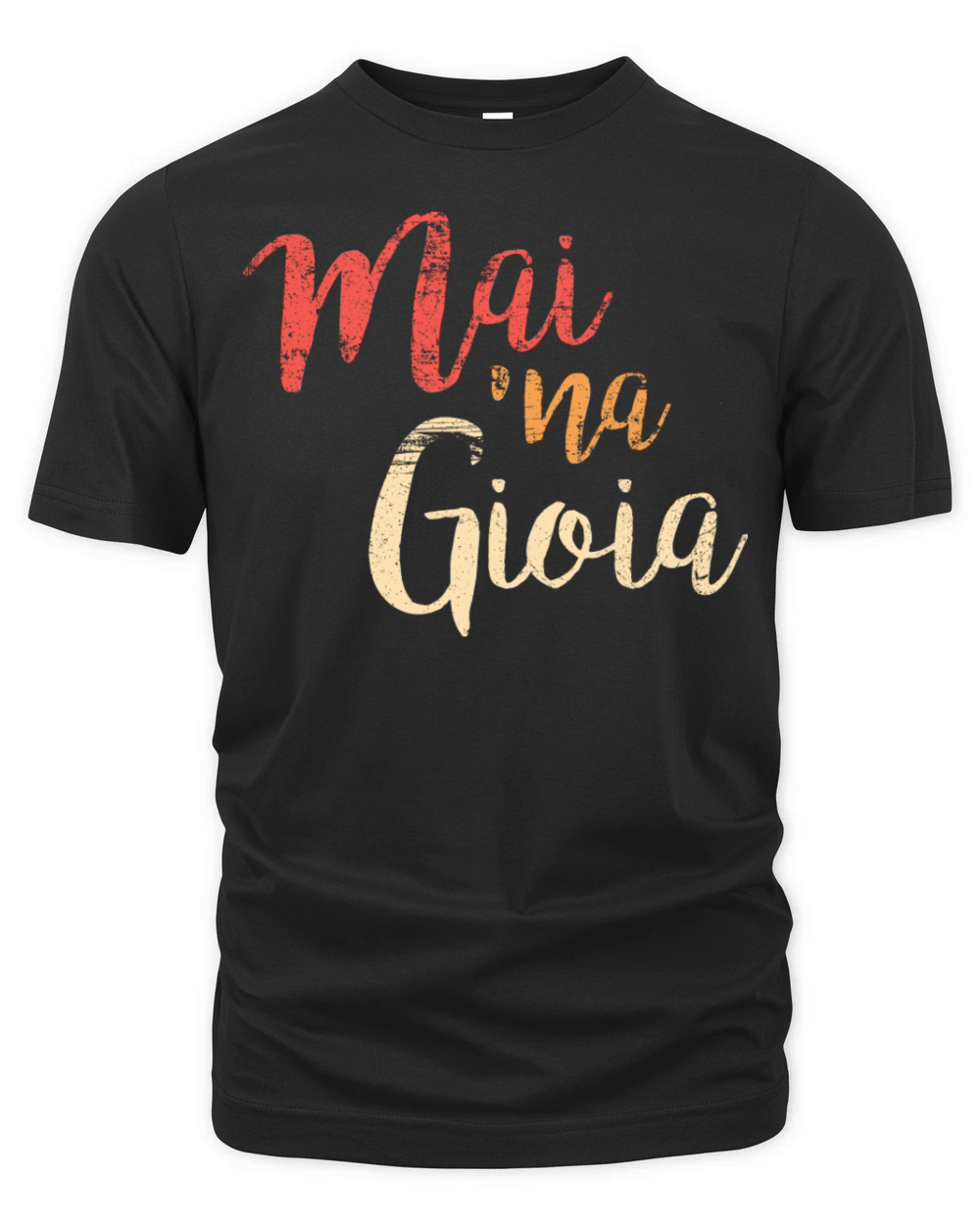 Mai Na Gioia Funny Italian Saying Organic Unisex T-shirt