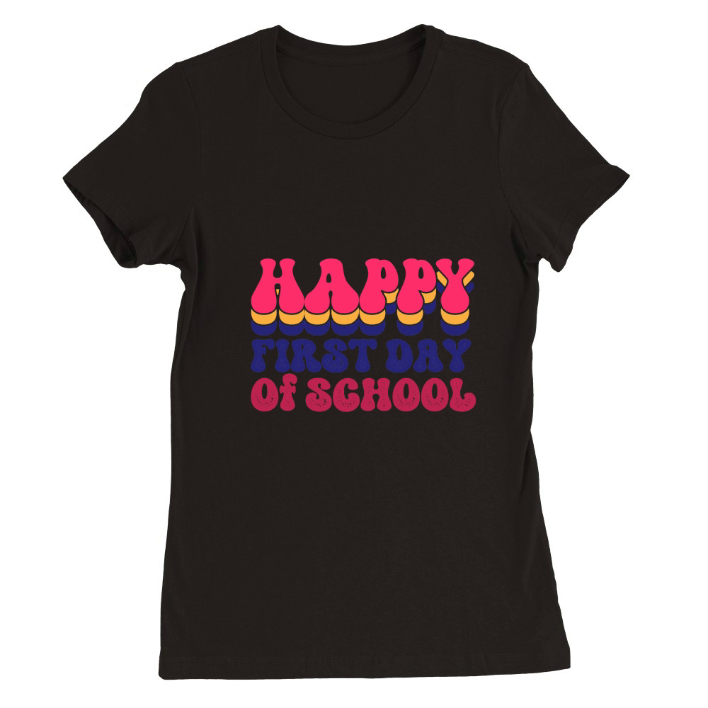 HAPPY FIRST DAY TO SCHOOL Premium Womens Crewneck T-shirt