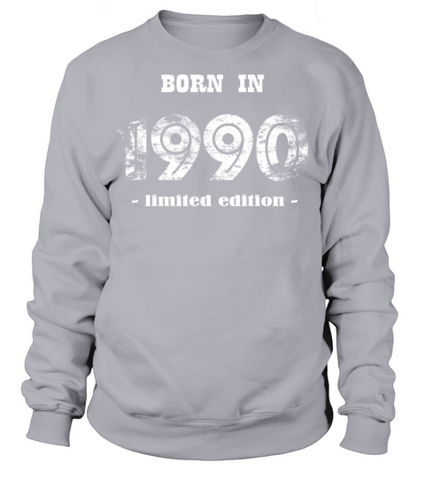 born in 1990 - limited edition Sweatshirt Unisex
