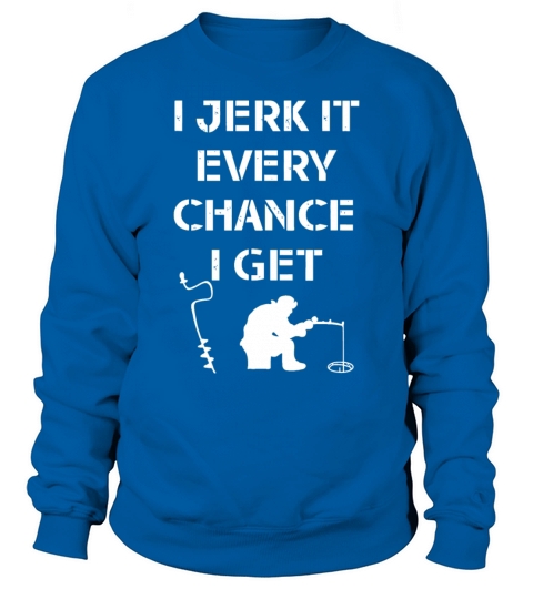Funny Ice Fishing Quote for Frozen Lake Fishermand Sweatshirt Unisex