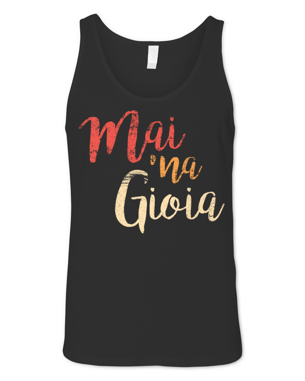 Mai Na Gioia Funny Italian Saying Unisex Jersey Tank