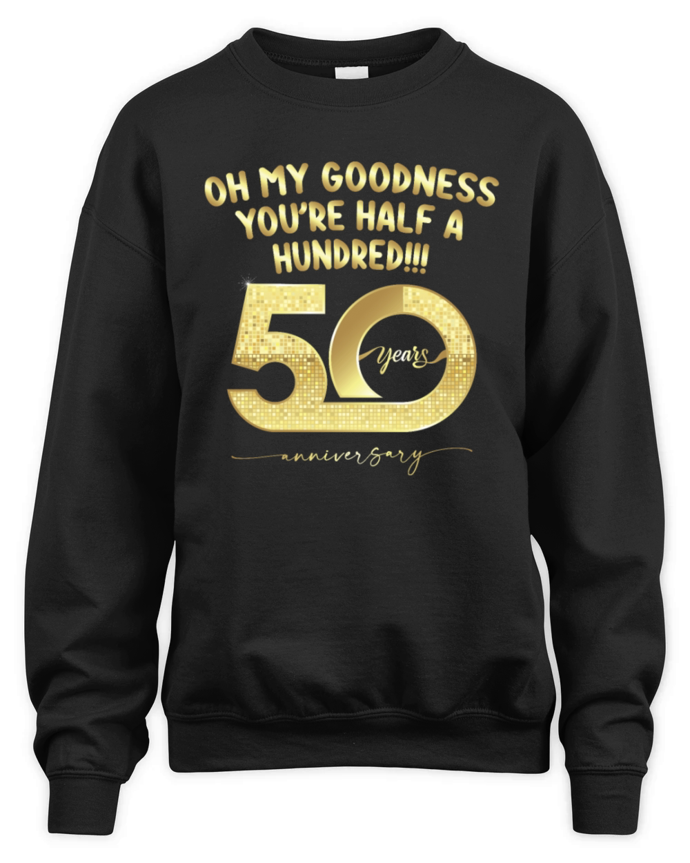 Birthday 50th Oh My Goodness Youre Half A Hundred Unisex Premium Crewneck Sweatshirt