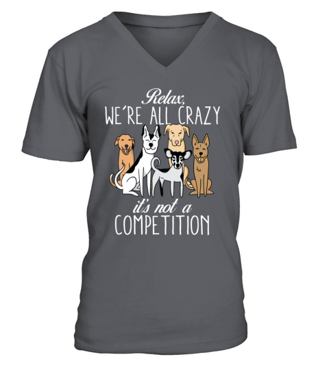 Kawaii Dog Relax Were All Crazy Its Not A V-Neck T-shirt
