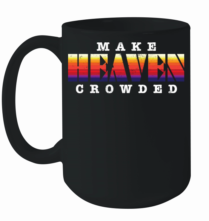 Make Heaven Crowded Jesus Christ Believer Ceramic Mug