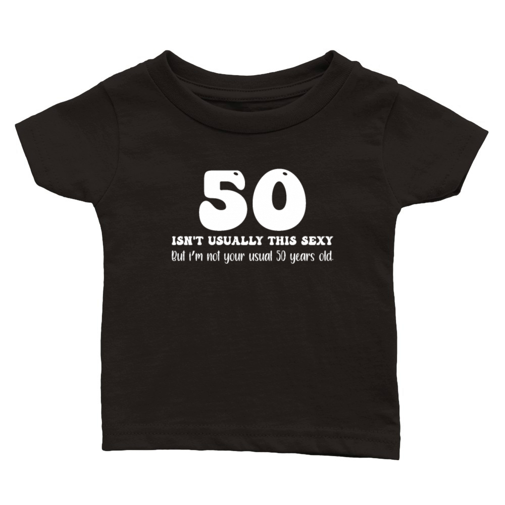 50th Birthday Humor 50 Isnt Usually This Sexy Classic Baby Crewneck T-shirt