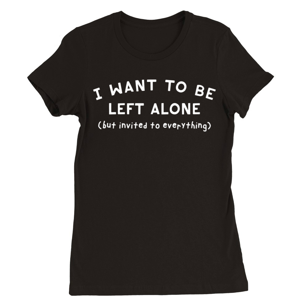 Left Alone Premium Womens Crewneck T-shirt