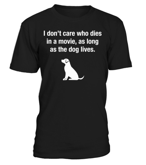 I DonT Care Who Dies In A Movie As Long As The T-Shirt Unisex