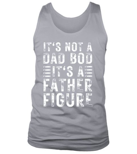Its Not A Dad Bod Its A Father Figure Tank Top Unisex