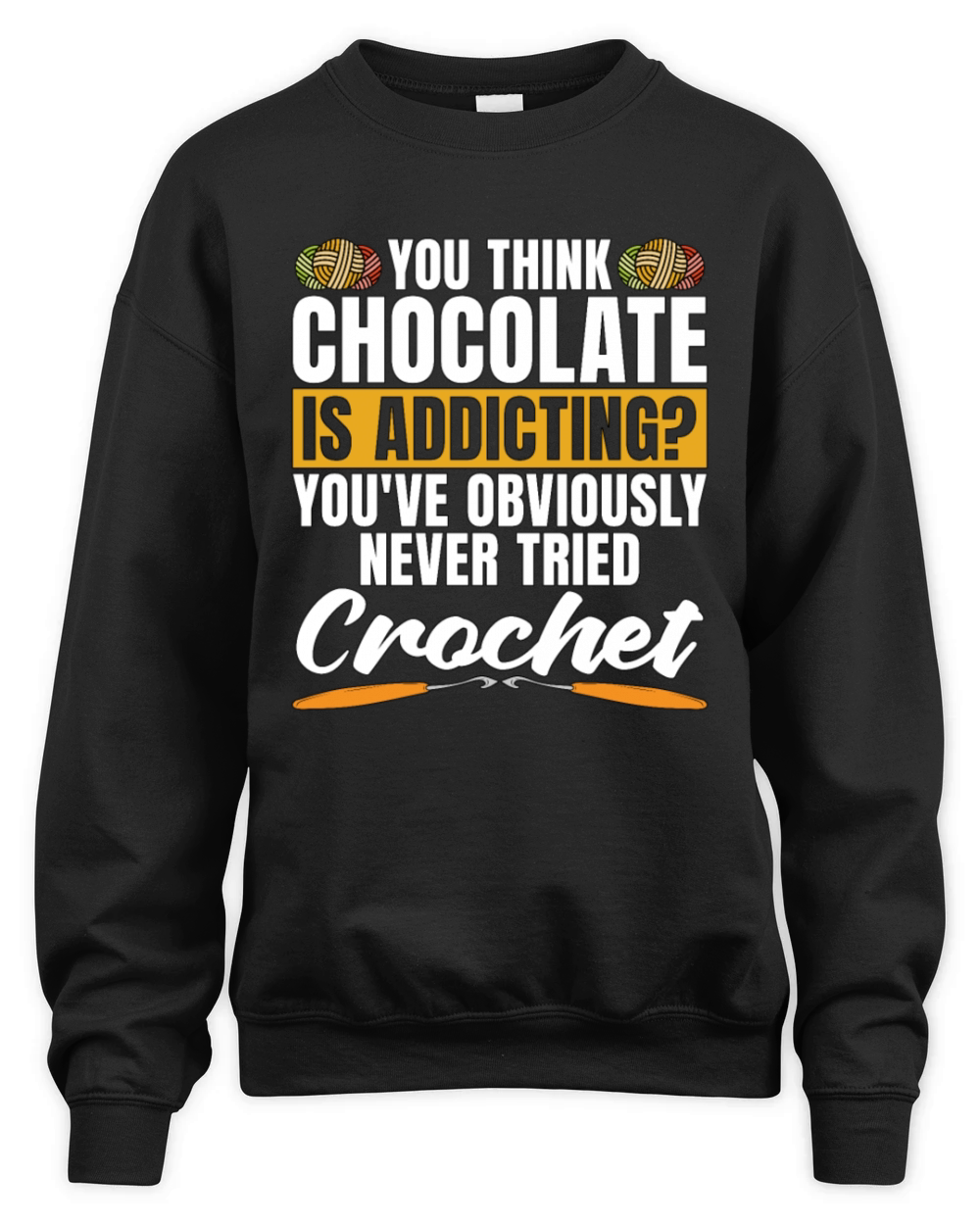Crocheting You Think Chocolate Is Needlework Lover Unisex Premium Crewneck Sweatshirt