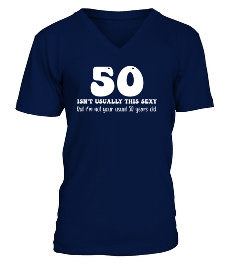 50th Birthday Humor 50 Isnt Usually This Sexy V-Neck T-shirt
