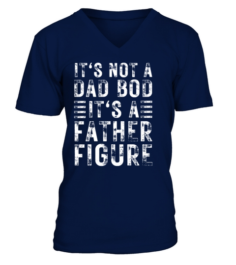 Its Not A Dad Bod Its A Father Figure V-Neck T-shirt