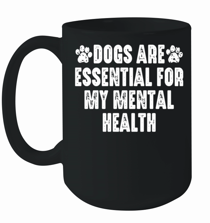 Dogs Are Essential For My Mental Health Ceramic Mug