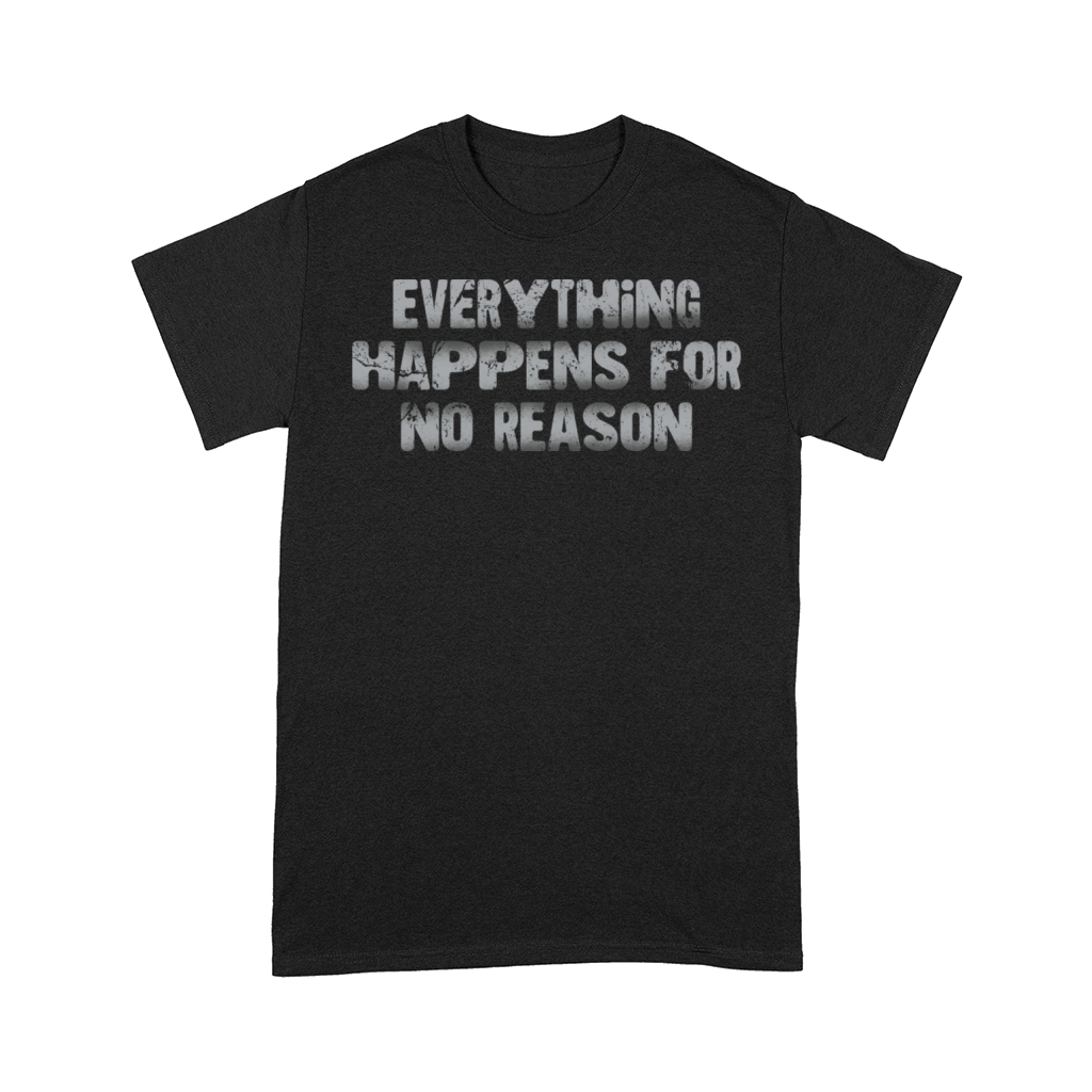 Everything Happens For No Reason Comfort T-shirt