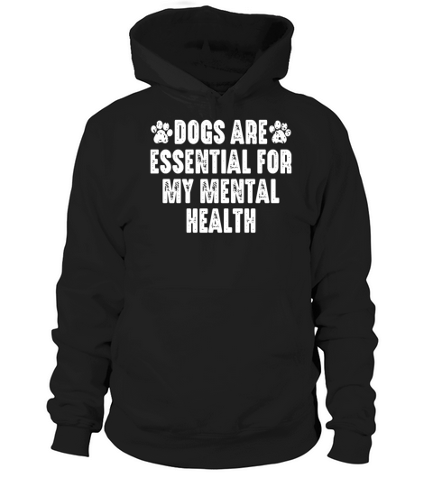 Dogs Are Essential For My Mental Health Hoodie Unisex