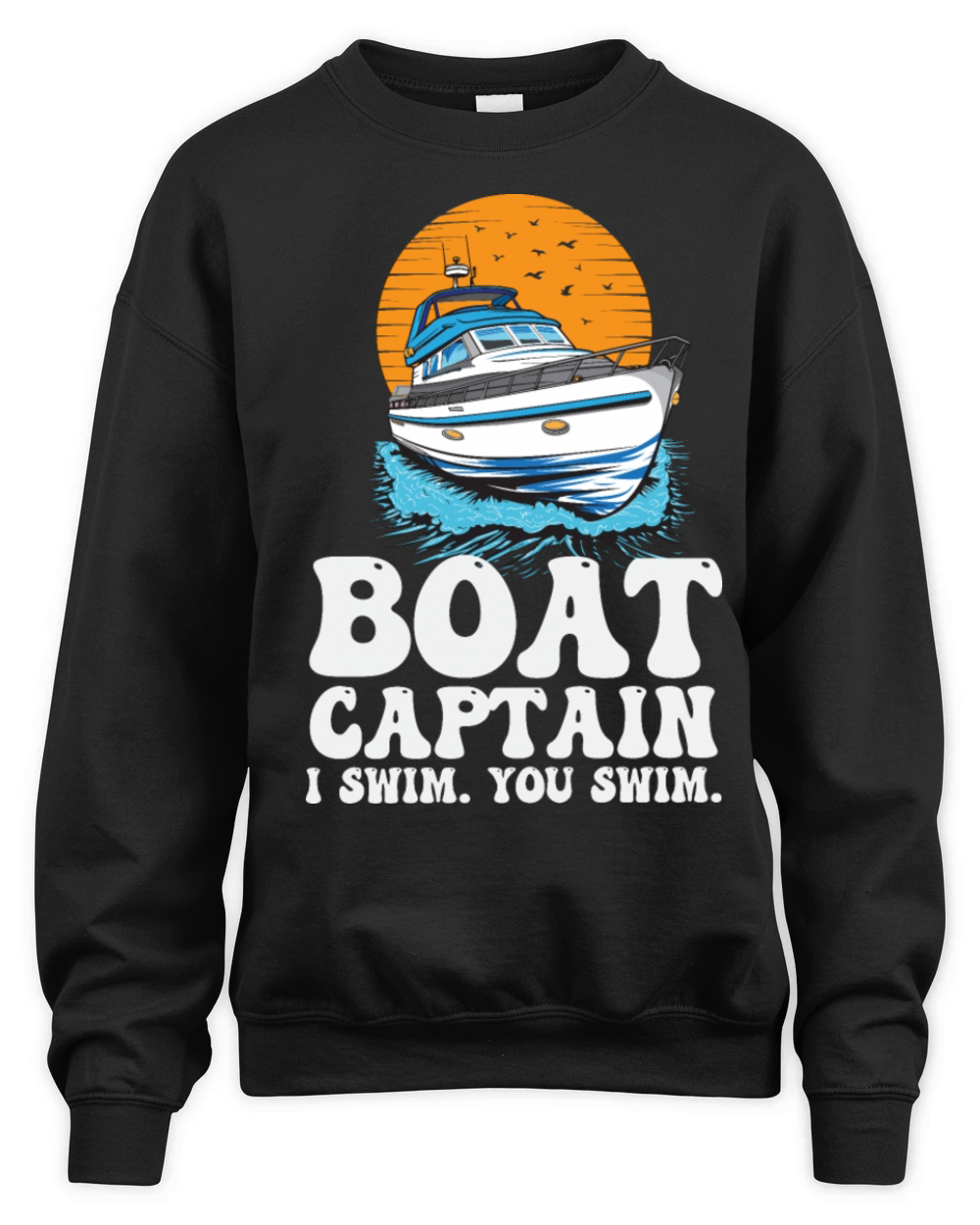Pontoon Boat Captain I Swim You Swim Funny Unisex Premium Crewneck Sweatshirt